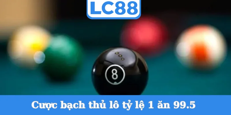 cuoc-bach-thu-lo-ty-le-1-an-99.5