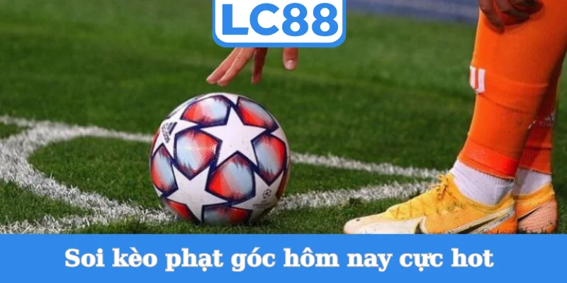 soi-keo-phat-goc-hom-nay-cuc-hot