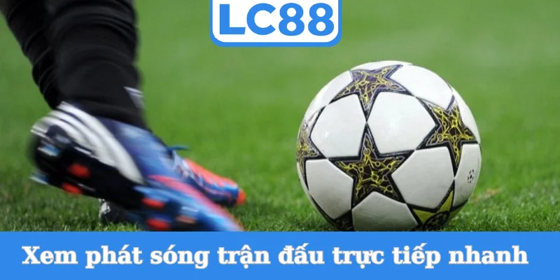 xem-phat-song-tran-dau-truc-tiep-nhanh